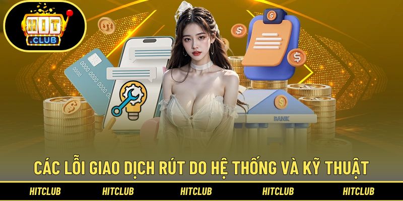 Lỗi Rút Tiền Hitclub - 9 Sự Cố Và Cách Khắc Phục Siêu Tốc 2 Giao dịch rút không được do kỹ thuật