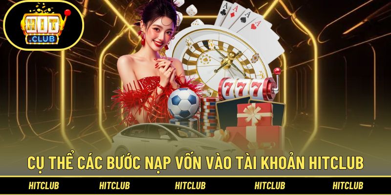 Trang chủ 55 Cụ thể các bước nạp vốn vào tài khoản Hitclub