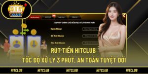 Rút Tiền Hitclub - Chuyển Khoản Tức Thì, Bảo Mật Giao Dịch