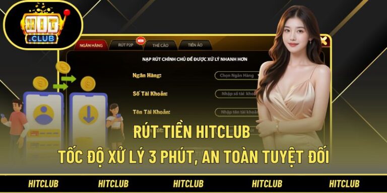 Rút Tiền Hitclub - Chuyển Khoản Tức Thì, Bảo Mật Giao Dịch