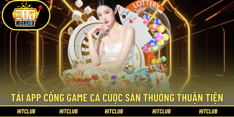 Trang chủ 56 Tải app cổng game cá cược săn thưởng thuận tiện